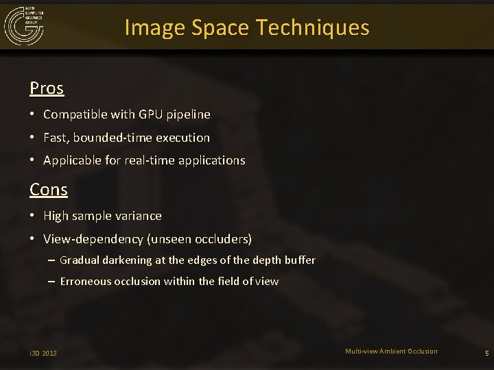 Image Space Techniques Pros • Compatible with GPU pipeline • Fast, bounded-time execution •