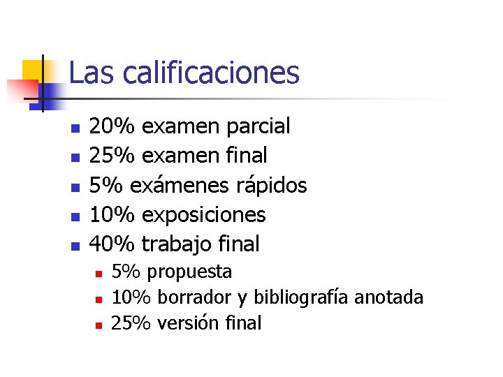 Las calificaciones n n n 20% examen parcial 25% examen final 5% exámenes rápidos