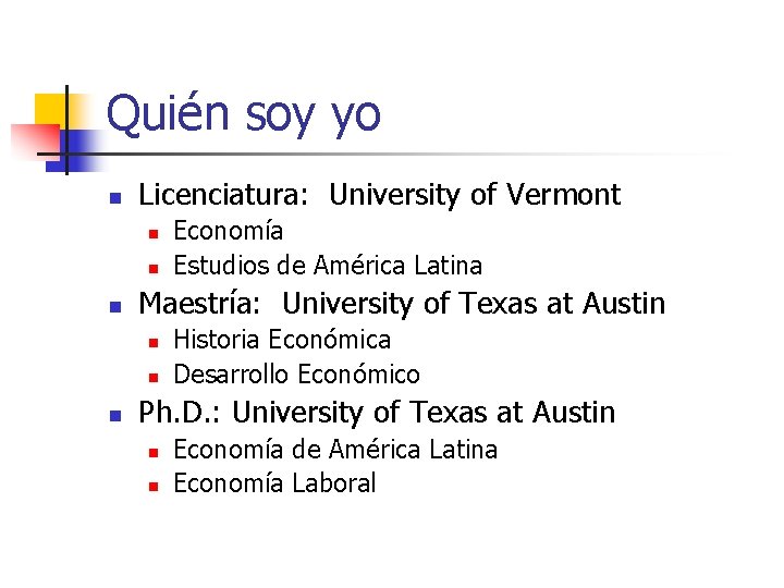 Quién soy yo n Licenciatura: University of Vermont n n n Maestría: University of