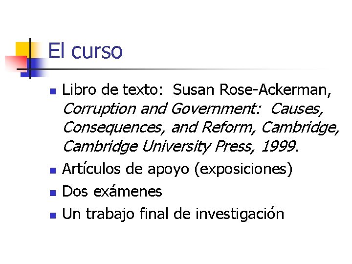El curso n Libro de texto: Susan Rose-Ackerman, Corruption and Government: Causes, Consequences, and