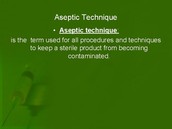 Aseptic Technique • Aseptic technique: is the term used for all procedures and techniques