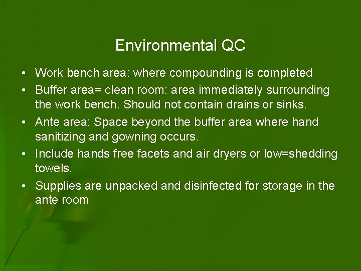 Environmental QC • Work bench area: where compounding is completed • Buffer area= clean