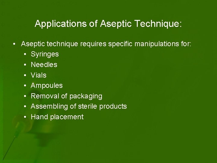 Applications of Aseptic Technique: • Aseptic technique requires specific manipulations for: • Syringes •