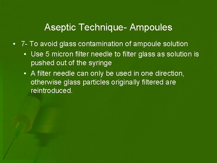 Aseptic Technique- Ampoules • 7 - To avoid glass contamination of ampoule solution •