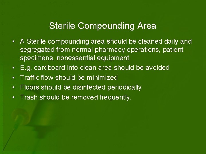 Sterile Compounding Area • A Sterile compounding area should be cleaned daily and segregated