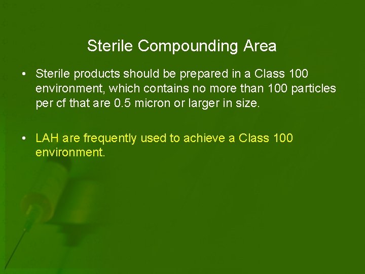 Sterile Compounding Area • Sterile products should be prepared in a Class 100 environment,