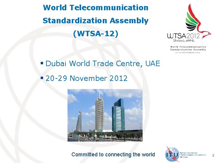 World Telecommunication Standardization Assembly (WTSA-12) § Dubai World Trade Centre, UAE § 20 -29