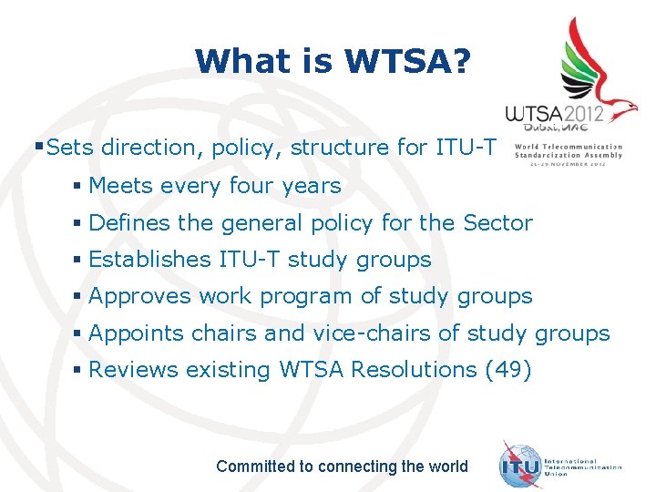 What is WTSA? §Sets direction, policy, structure for ITU-T § Meets every four years