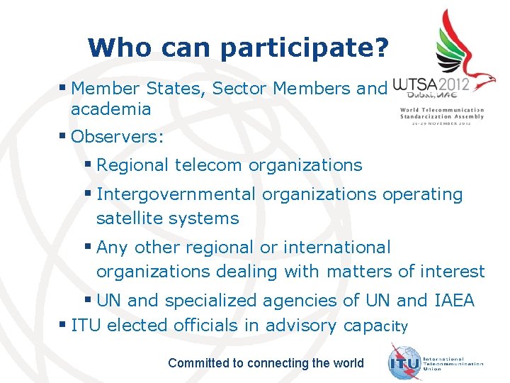 Who can participate? § Member States, Sector Members and academia § Observers: § Regional