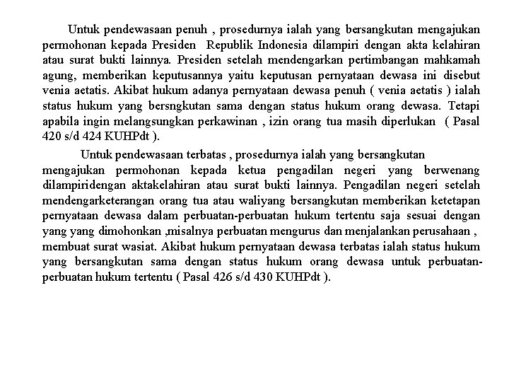 Untuk pendewasaan penuh , prosedurnya ialah yang bersangkutan mengajukan permohonan kepada Presiden Republik Indonesia