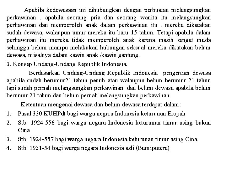 Apabila kedewasaan ini dihubungkan dengan perbuatan melangsungkan perkawinan , apabila seorang pria dan seorang