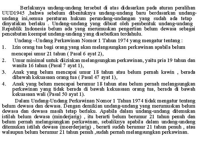 Berlakunya undang-undang tersebut di atas didasarkan pada aturan peralihan UUD 1945 , bahwa sebelum
