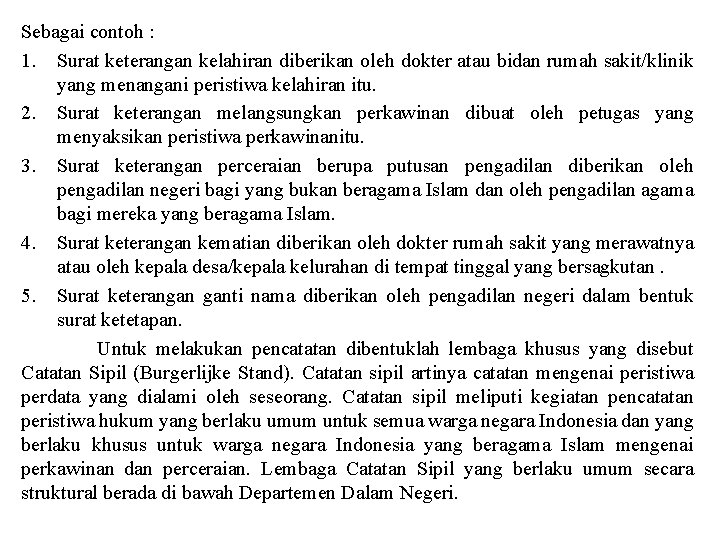 Sebagai contoh : 1. Surat keterangan kelahiran diberikan oleh dokter atau bidan rumah sakit/klinik