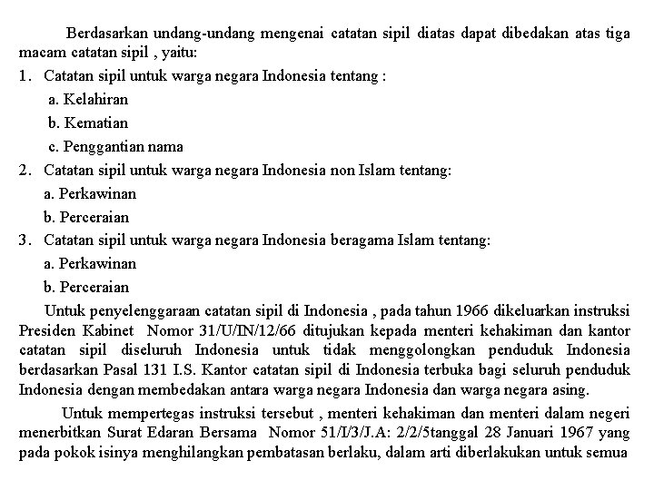 Berdasarkan undang-undang mengenai catatan sipil diatas dapat dibedakan atas tiga macam catatan sipil ,