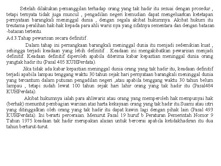 Setelah dilakukan pemanggilan terhadap orang yang tak hadir itu sesuai dengan prosedur , tetapi