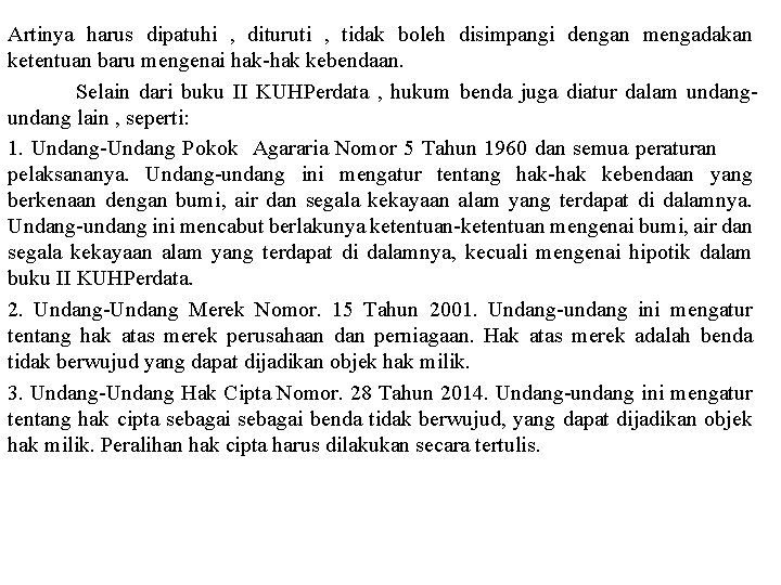 Artinya harus dipatuhi , dituruti , tidak boleh disimpangi dengan mengadakan ketentuan baru mengenai