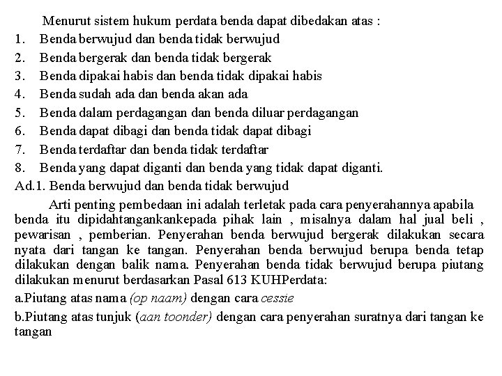 Menurut sistem hukum perdata benda dapat dibedakan atas : 1. Benda berwujud dan benda