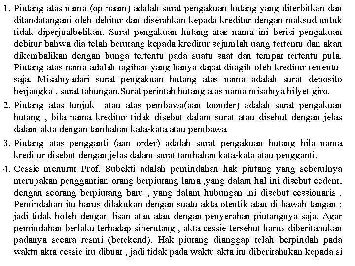 1. Piutang atas nama (op naam) adalah surat pengakuan hutang yang diterbitkan ditandatangani oleh