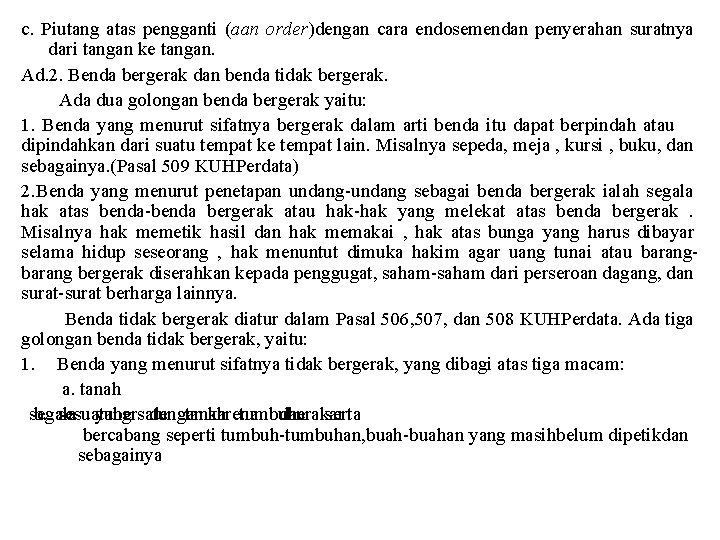 c. Piutang atas pengganti (aan order)dengan cara endosemendan penyerahan suratnya dari tangan ke tangan.