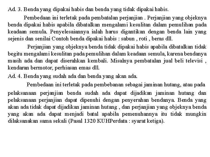 Ad. 3. Benda yang dipakai habis dan benda yang tidak dipakai habis. Pembedaan ini