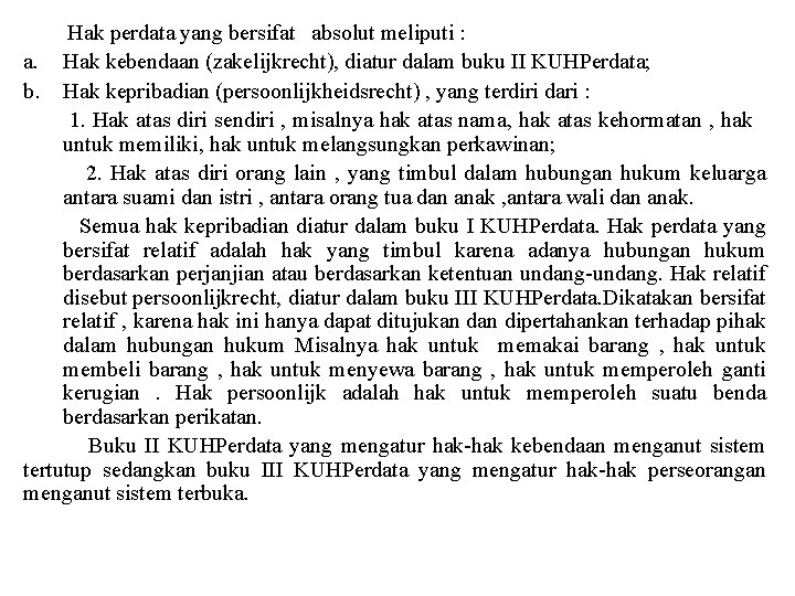 Hak perdata yang bersifat absolut meliputi : a. Hak kebendaan (zakelijkrecht), diatur dalam buku