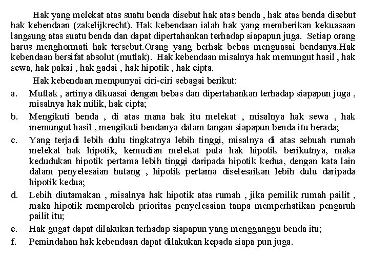 Hak yang melekat atas suatu benda disebut hak atas benda , hak atas benda