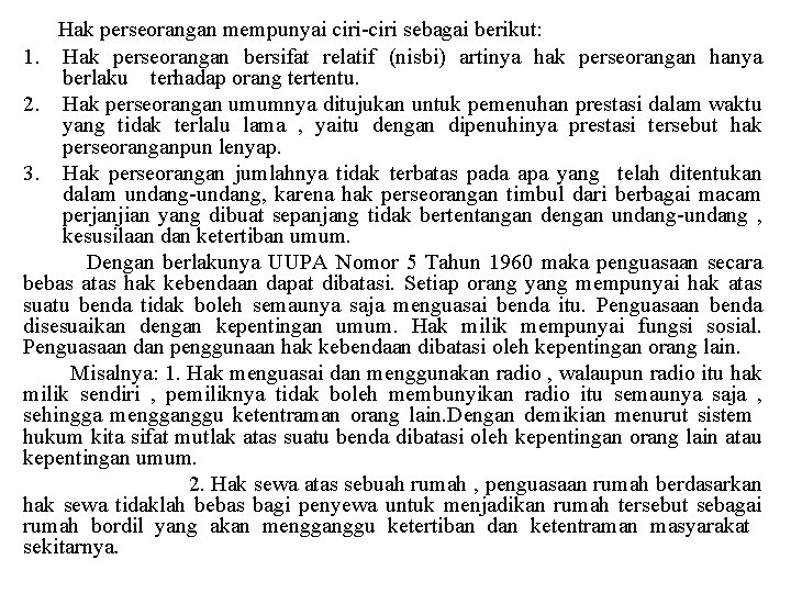 Hak perseorangan mempunyai ciri-ciri sebagai berikut: 1. Hak perseorangan bersifat relatif (nisbi) artinya hak