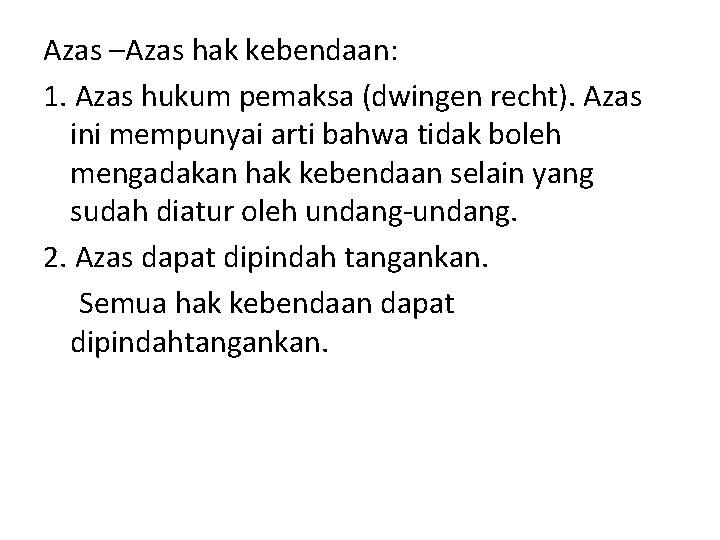 Azas –Azas hak kebendaan: 1. Azas hukum pemaksa (dwingen recht). Azas ini mempunyai arti