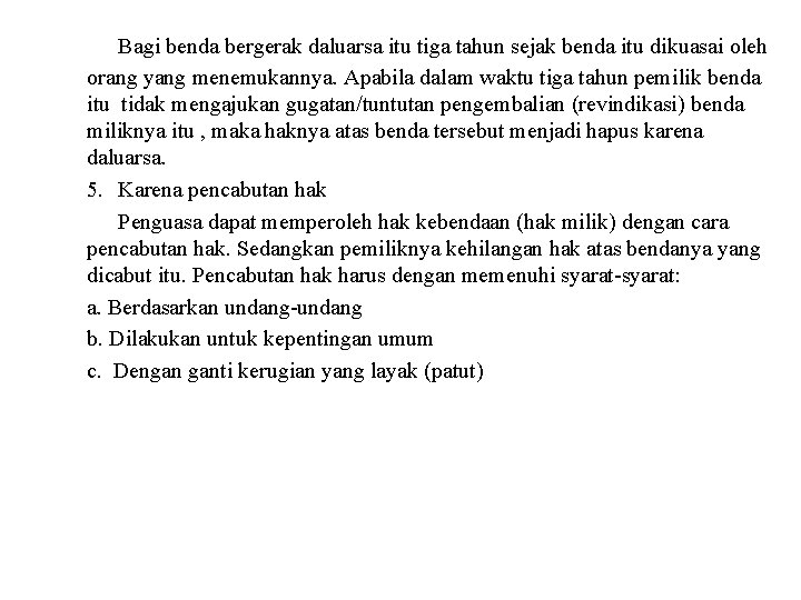 Bagi benda bergerak daluarsa itu tiga tahun sejak benda itu dikuasai oleh orang yang