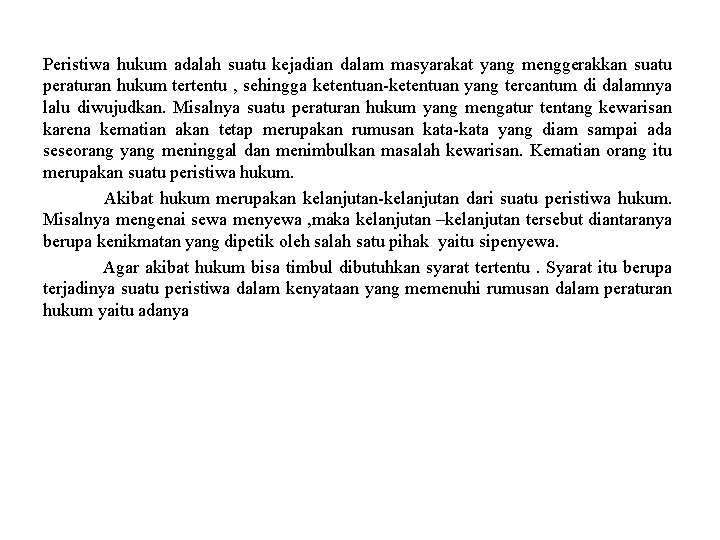 Peristiwa hukum adalah suatu kejadian dalam masyarakat yang menggerakkan suatu peraturan hukum tertentu ,