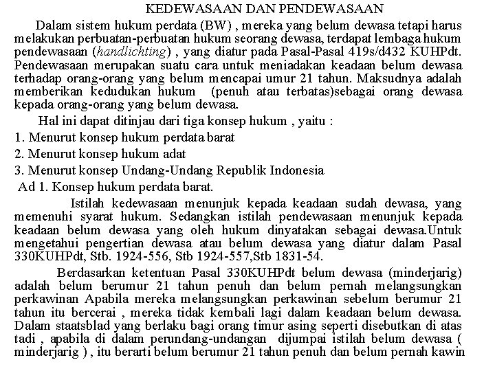 KEDEWASAAN DAN PENDEWASAAN Dalam sistem hukum perdata (BW) , mereka yang belum dewasa tetapi