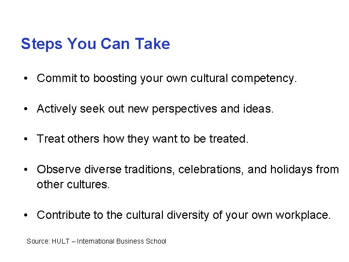 Steps You Can Take • Commit to boosting your own cultural competency. • Actively
