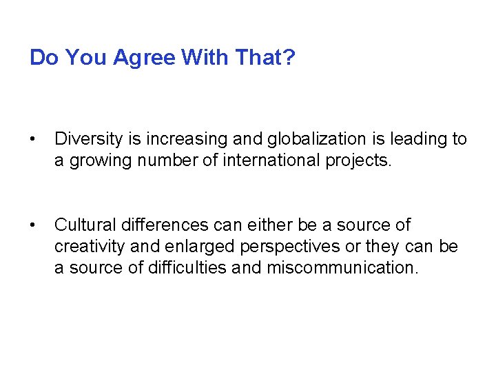 Do You Agree With That? • Diversity is increasing and globalization is leading to