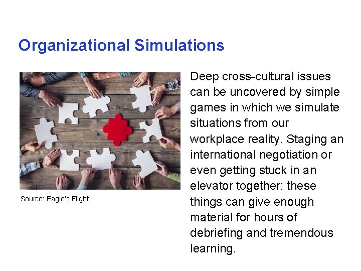 Organizational Simulations Source: Eagle’s Flight Deep cross-cultural issues can be uncovered by simple games