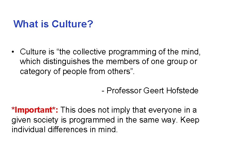 What is Culture? • Culture is “the collective programming of the mind, which distinguishes