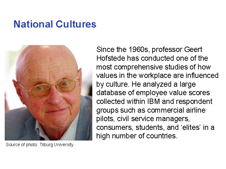 National Cultures Since the 1960 s, professor Geert Hofstede has conducted one of the