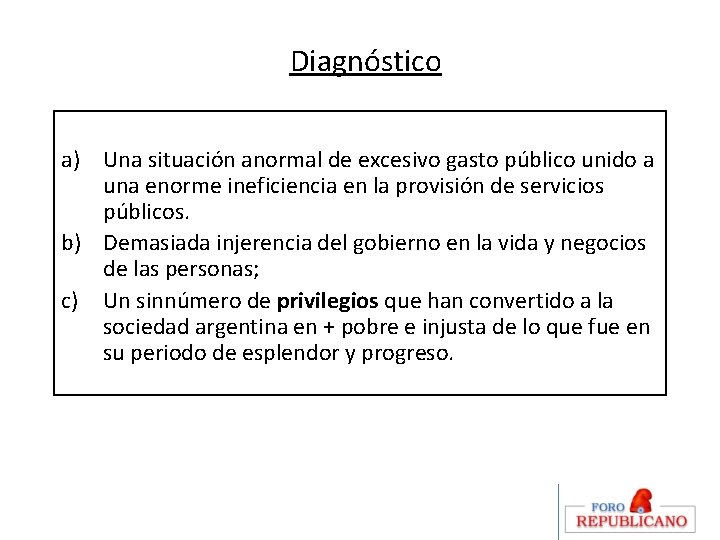 Diagnóstico a) Una situación anormal de excesivo gasto público unido a una enorme ineficiencia