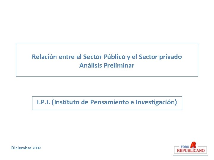 Relación entre el Sector Público y el Sector privado Análisis Preliminar I. P. I.