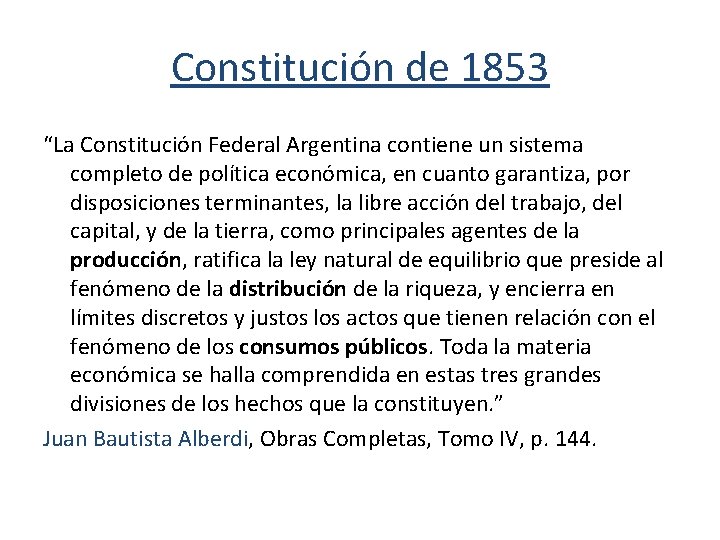 Constitución de 1853 “La Constitución Federal Argentina contiene un sistema completo de política económica,