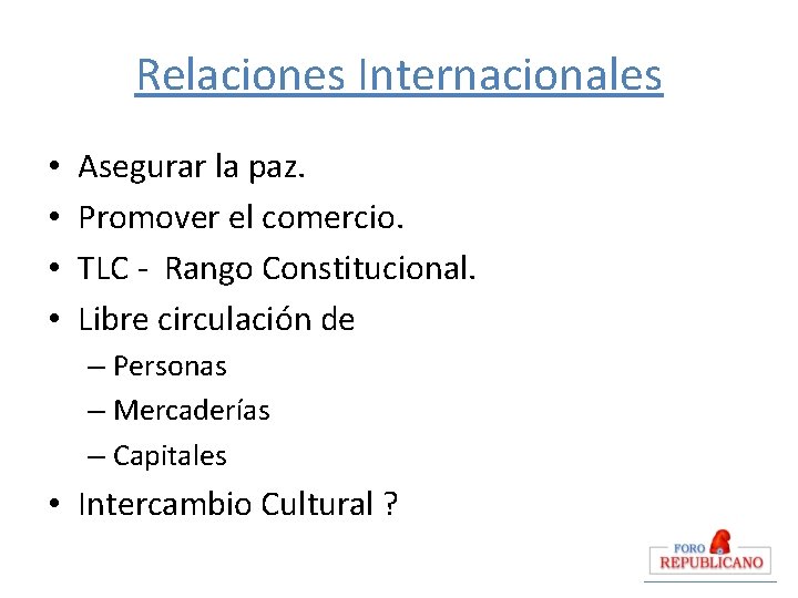 Relaciones Internacionales • • Asegurar la paz. Promover el comercio. TLC - Rango Constitucional.