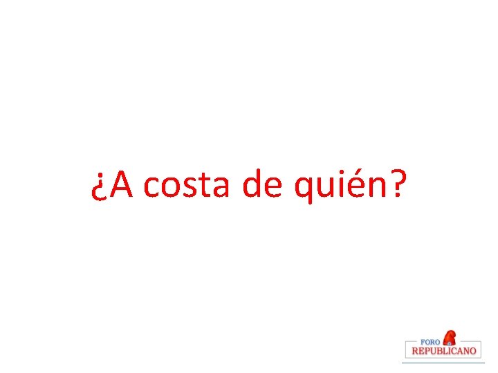 ¿A costa de quién? 