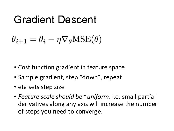 Gradient Descent • Cost function gradient in feature space • Sample gradient, step “down”,