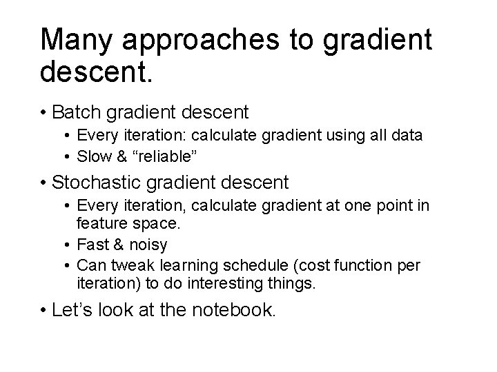 Many approaches to gradient descent. • Batch gradient descent • Every iteration: calculate gradient