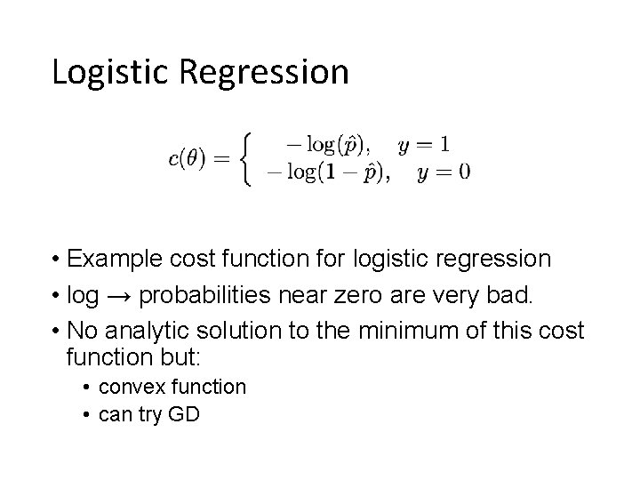 Logistic Regression • Example cost function for logistic regression • log → probabilities near