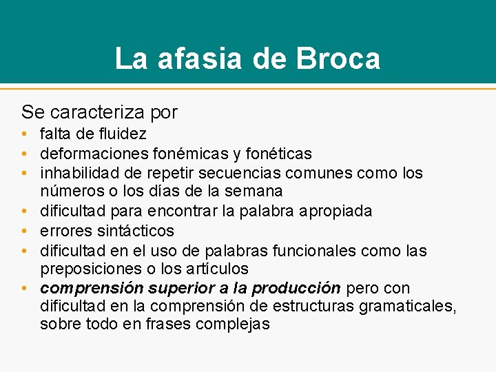 La afasia de Broca Se caracteriza por • falta de fluidez • deformaciones fonémicas