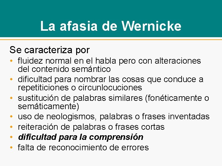 La afasia de Wernicke Se caracteriza por • fluidez normal en el habla pero