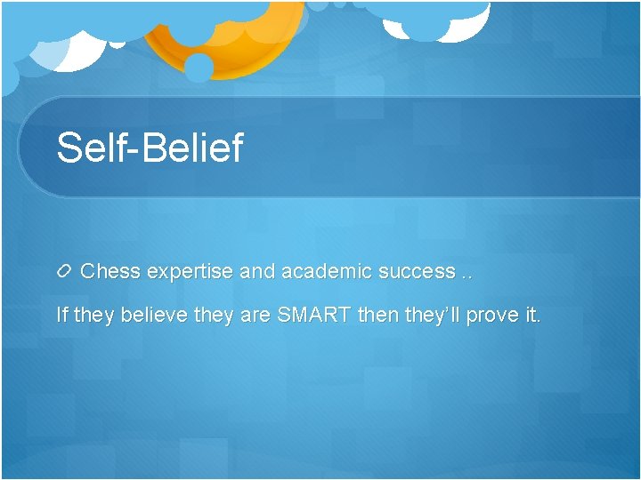 Self-Belief Chess expertise and academic success. . If they believe they are SMART then