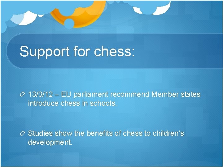 Support for chess: 13/3/12 – EU parliament recommend Member states introduce chess in schools.