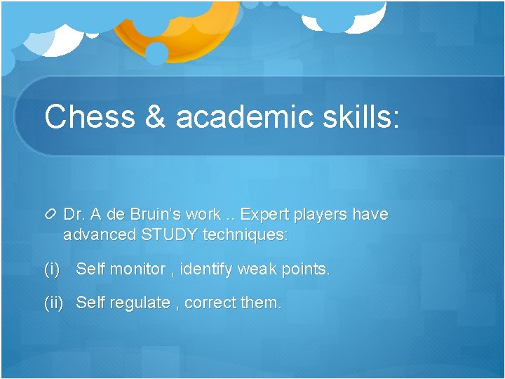 Chess & academic skills: Dr. A de Bruin’s work. . Expert players have advanced