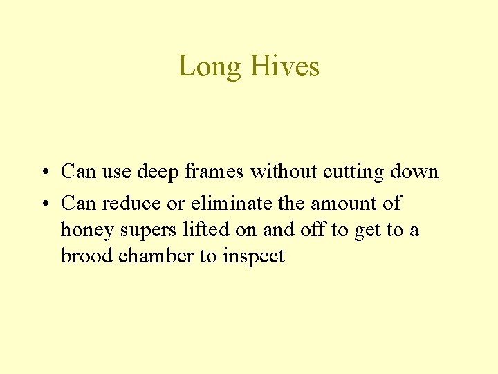 Long Hives • Can use deep frames without cutting down • Can reduce or